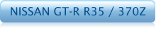 NISSAN GT-R R35 / 370Z