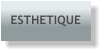 ESTHETIQUE